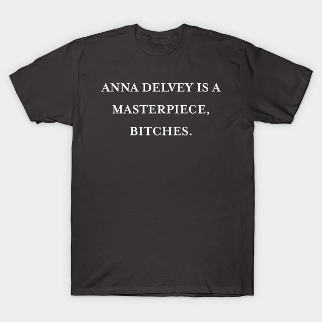 Anna Delvey is a masterpiece, bitches. (White) T-Shirt by TMW Design